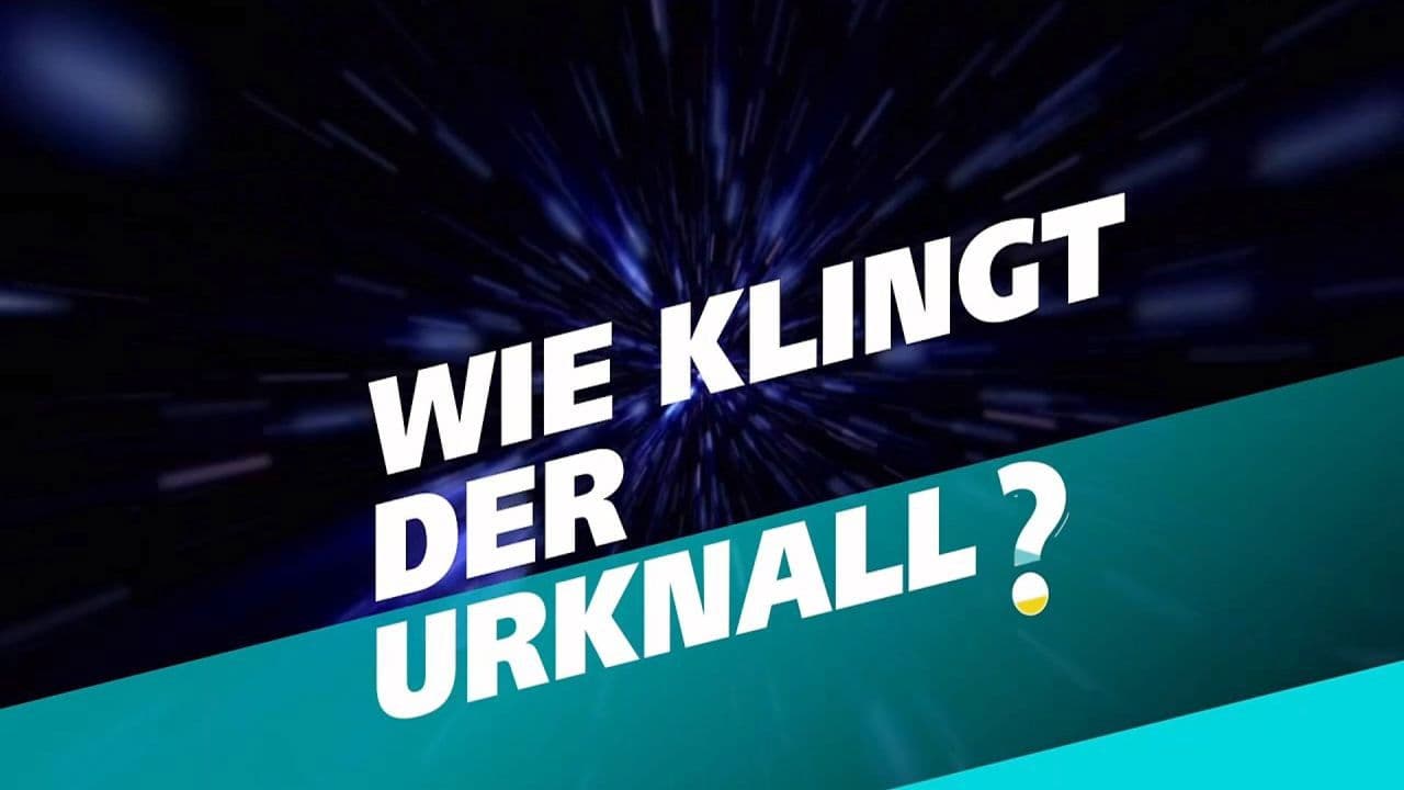 Poster backdrop for Wie klingt der Urknall – Botschaften vom Anfang des Universums
