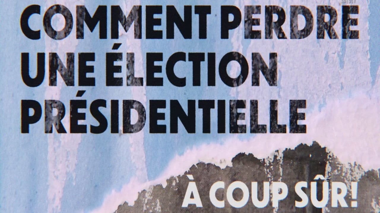 Poster backdrop for Comment perdre une élection présidentielle à coup sûr