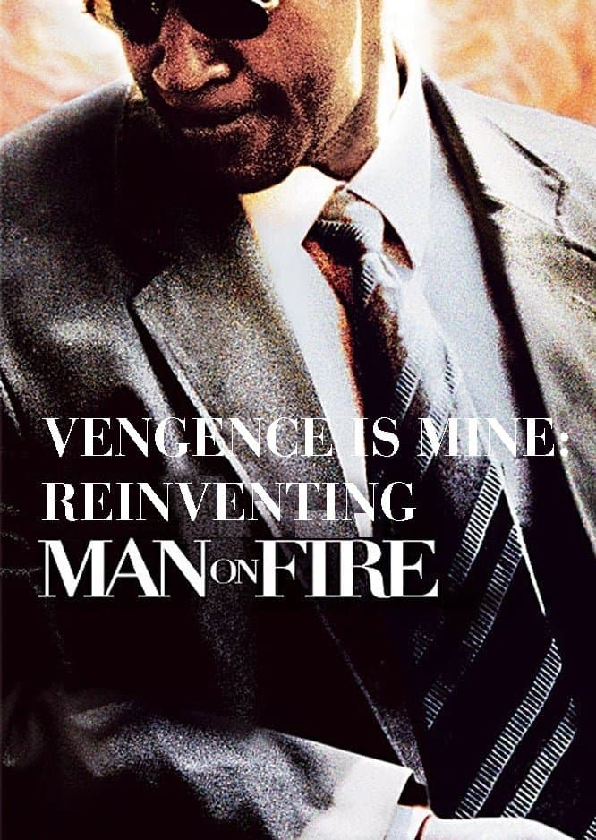 Poster backdrop for Vengeance Is Mine: Reinventing 'Man on Fire'