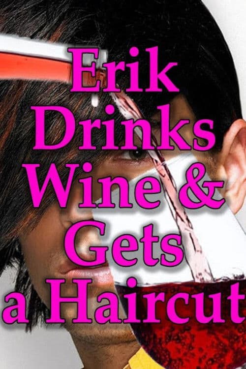Poster backdrop for Erik Drinks Wine and Gets a Haircut