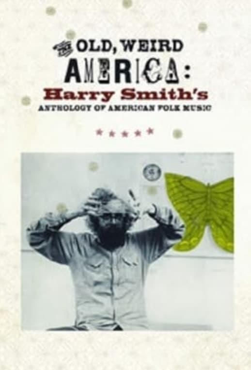 Poster backdrop for The Old, Weird America: Harry Smith's Anthology of American Folk Music