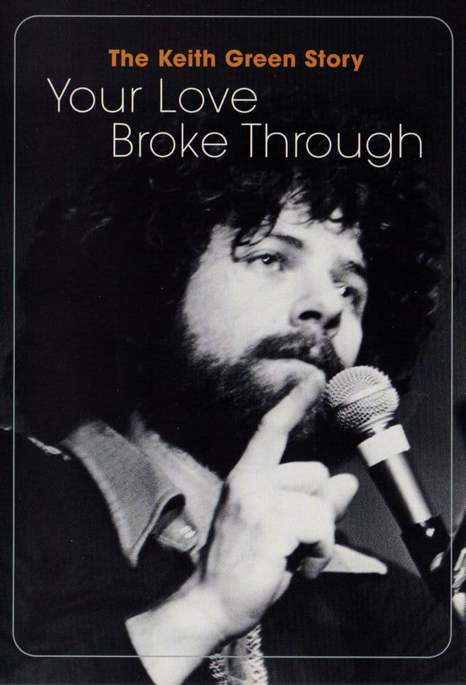 Poster backdrop for The Keith Green Story: Your Love Broke Through