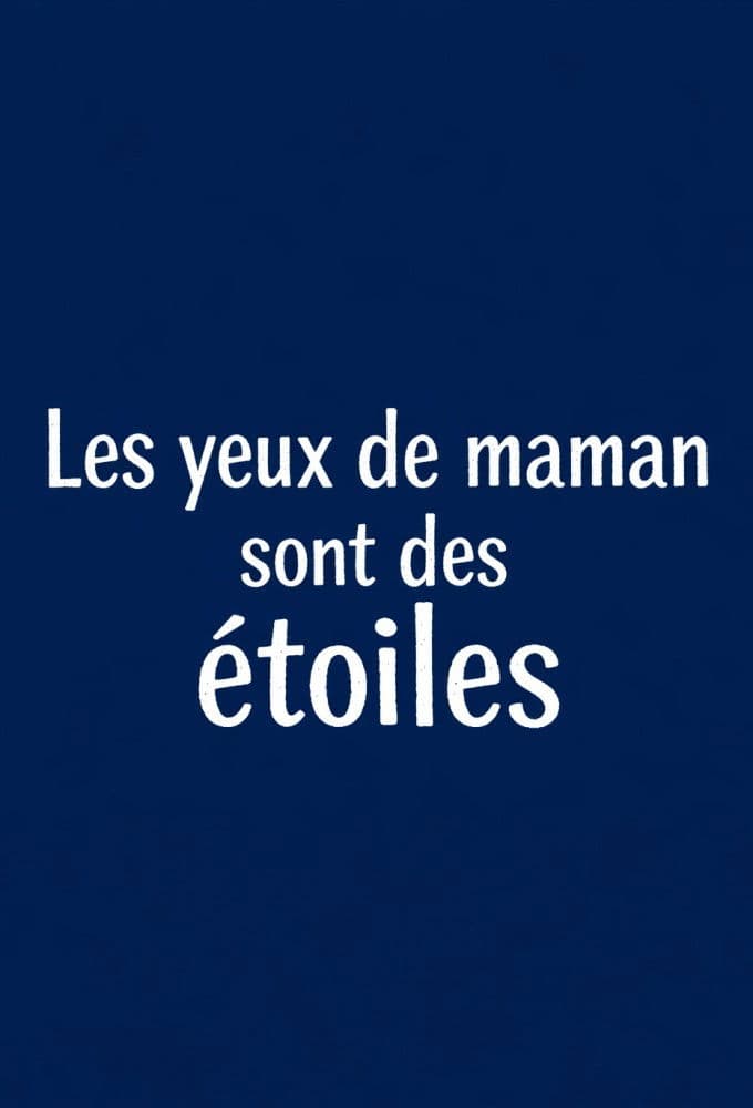 Poster backdrop for Les yeux de maman sont des étoiles