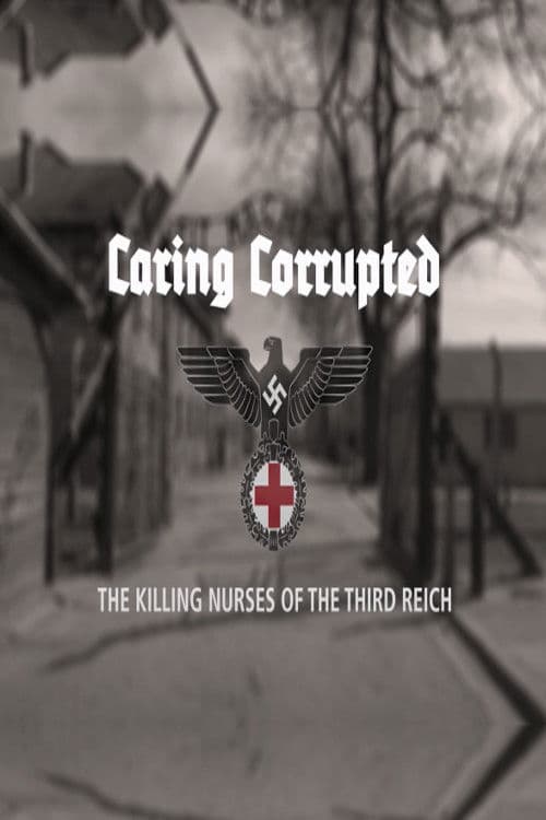 Poster backdrop for Caring Corrupted: The Killing Nurses of the Third Reich