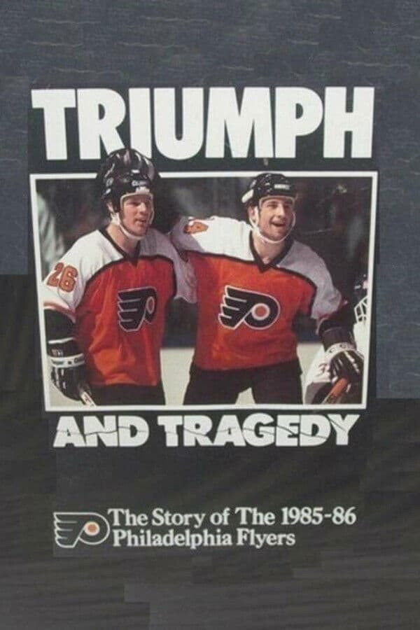 Poster backdrop for Triumph and Tragedy: The Story of the 1985-86 Philadelphia Flyers