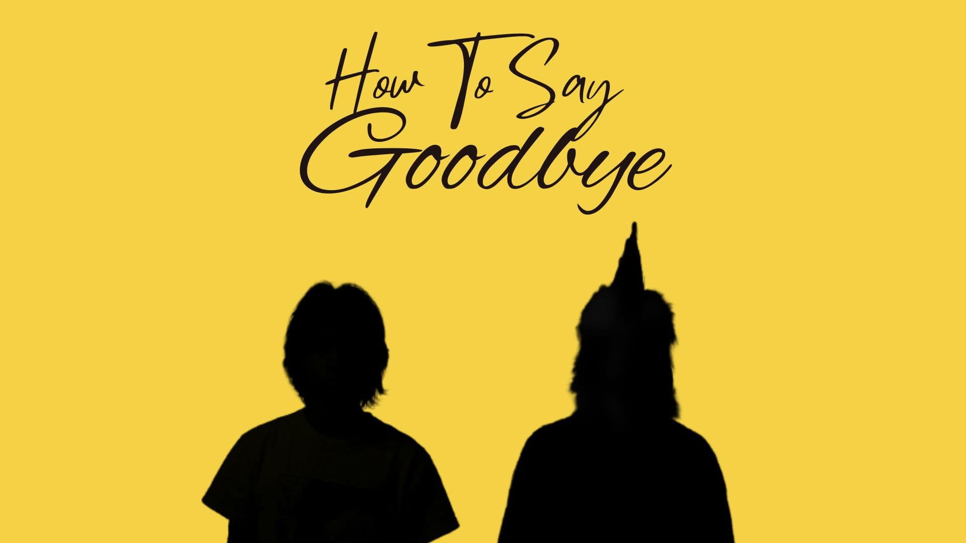 Poster backdrop for How To Say Goodbye