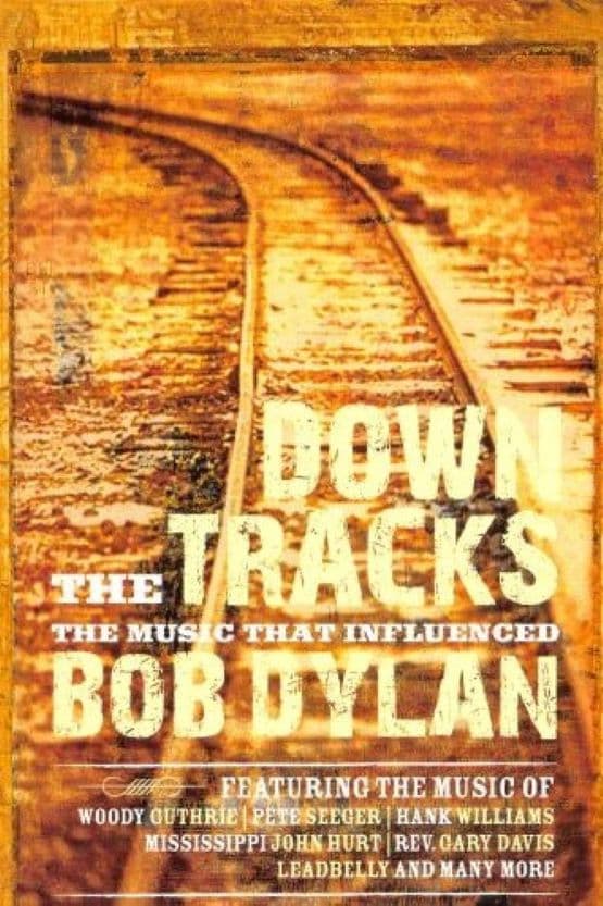 Poster backdrop for Down the Tracks: The Music That Influenced Bob Dylan
