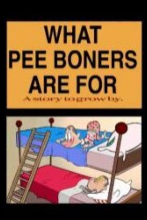 Poster backdrop for What Pee Boners Are For