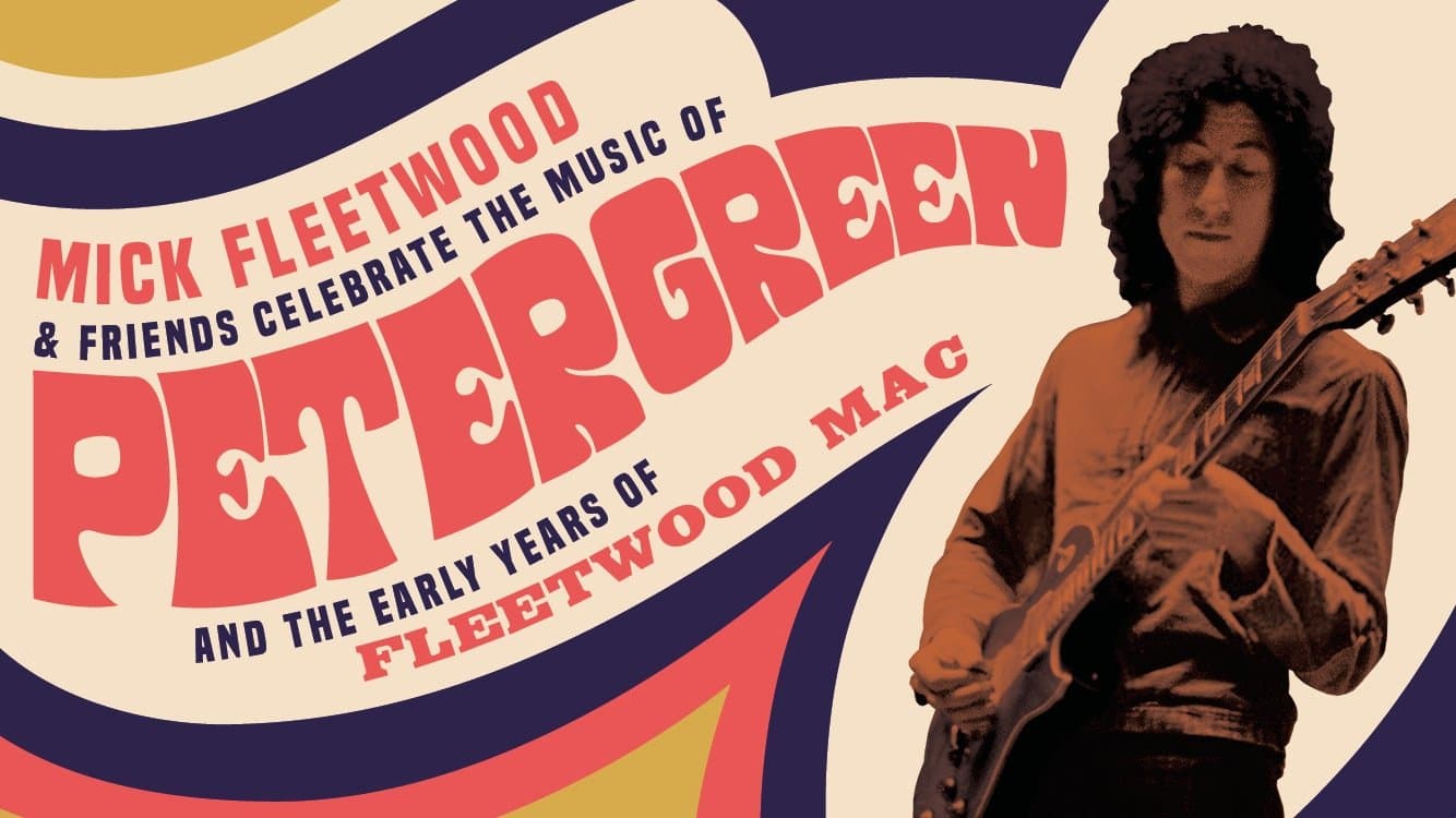 Poster backdrop for Mick Fleetwood and Friends: Celebrate the Music of Peter Green and the Early Years of Fleetwood Mac