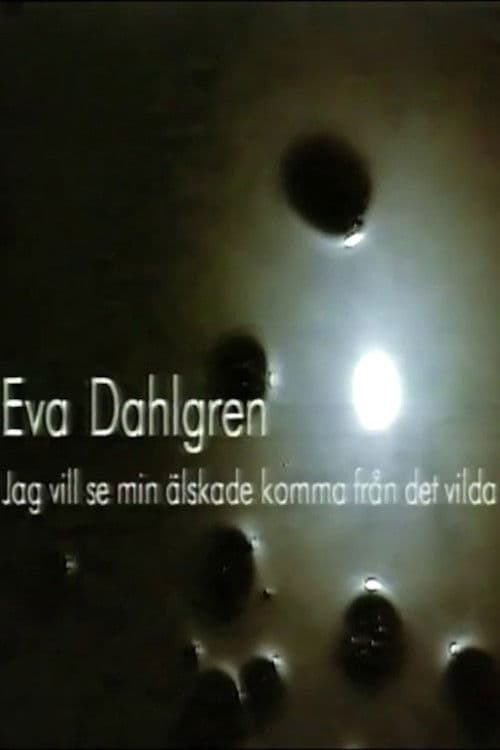 Poster backdrop for Eva Dahlgren - Jag vill se min älskade komma från det vilda