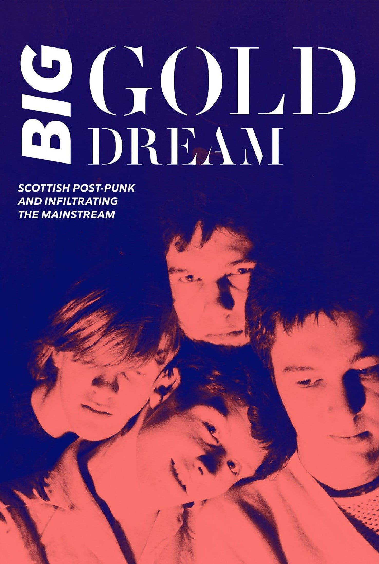 Poster backdrop for Big Gold Dream: Scottish Post-Punk and Infiltrating the Mainstream
