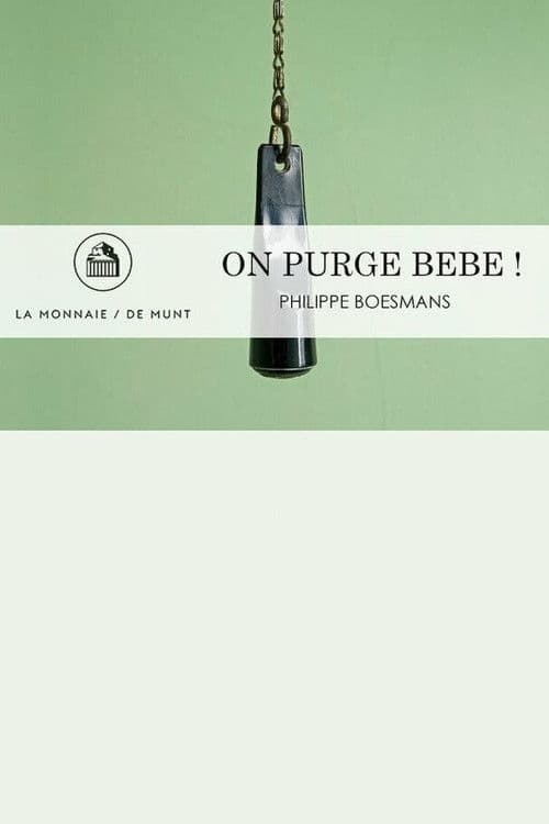 Poster for On Purge Bébé! -  La Monnaie / De Munt