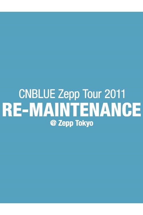 Poster for CNBLUE Zepp Tour 2011 ~RE-MAINTENANCE~