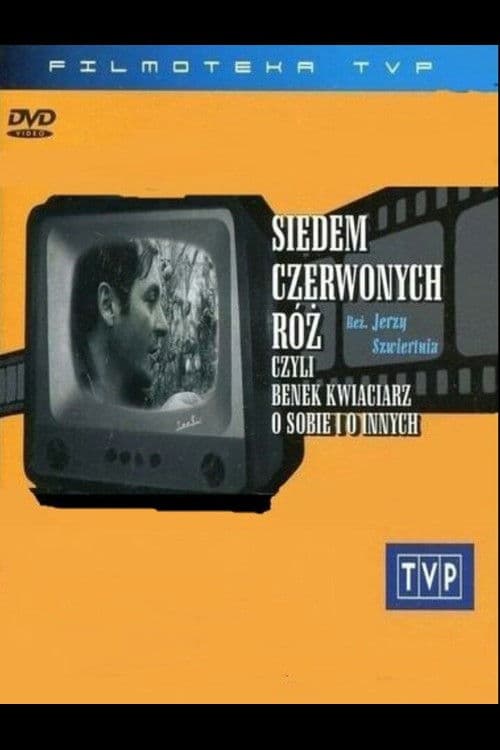 Poster for Siedem czerwonych róż, czyli Benek kwiaciarz o sobie i o innych