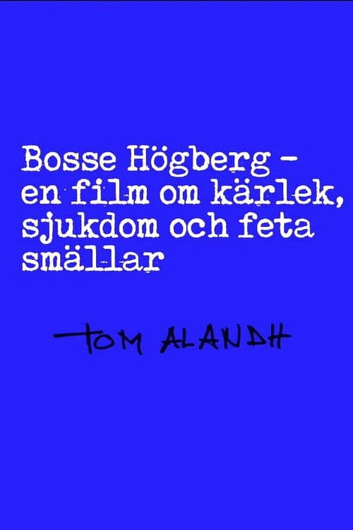 Poster for Bosse Högberg - en film om kärlek, sjukdom och feta smällar