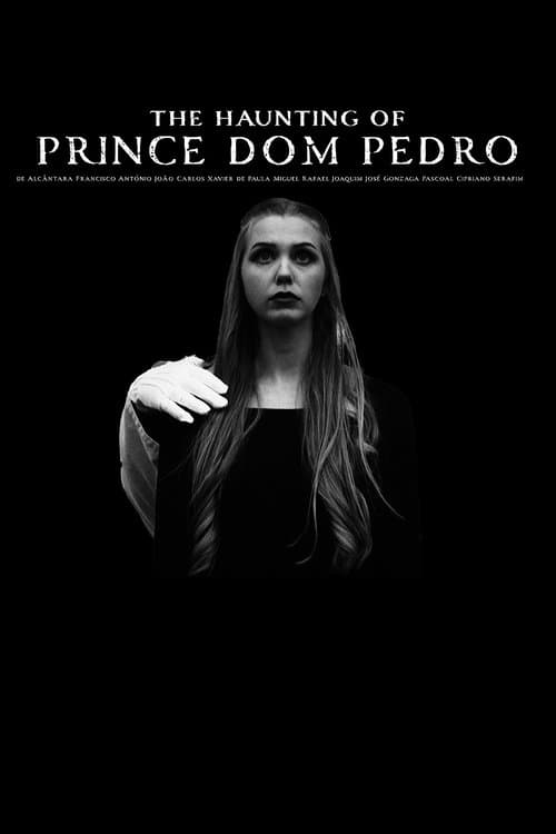 Poster for The Haunting of Prince Dom Pedro de Alcântara Francisco António João Carlos Xavier de Paula Miguel Rafael Joaquim José Gonzaga Pascoal Cipriano Serafim