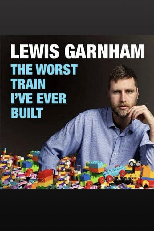 Poster for Lewis Garnham: The Worst Train I've Ever Built