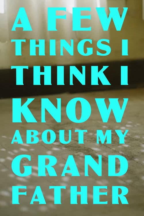 Poster for A Few Things I Think I Know About my Grandfather