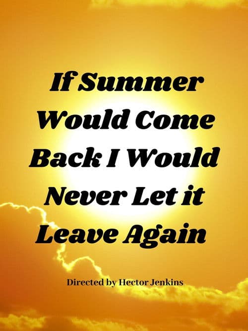 Poster for If Summer Came Back I Would Never Let It Leave Again
