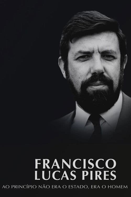 Poster for Francisco Lucas Pires - Ao Princípio Não Era o Estado, Era o Homem