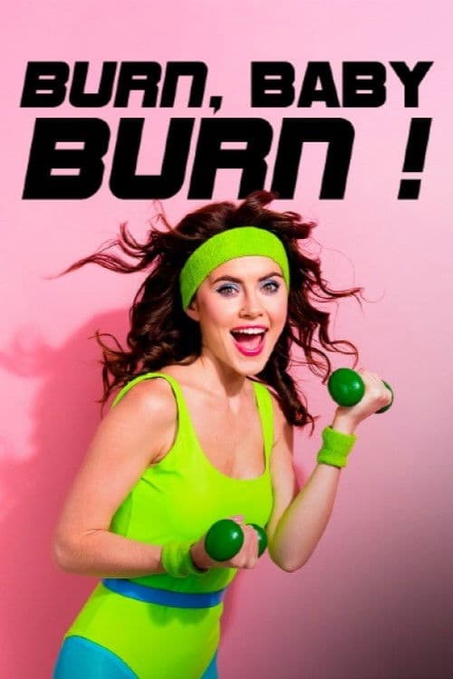 Poster for Burn, Baby, Burn! - Wie Aerobic die Welt zum Schwitzen brachte
