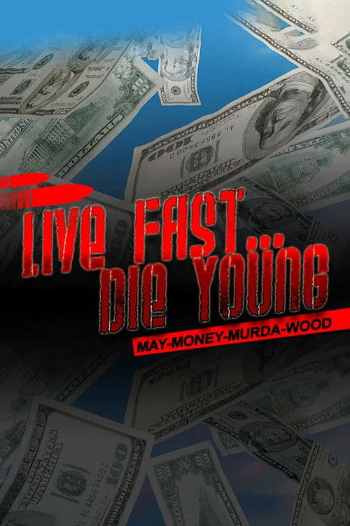 Poster for Live Fast Die Young: May-Money-Murda-Wood