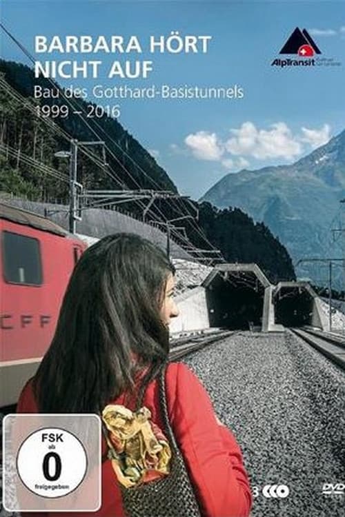 Poster for Barbara hört nicht auf - Bau des Gotthard-Basistunnels (1999-2016)