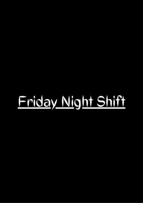 Poster for Friday Night Shift