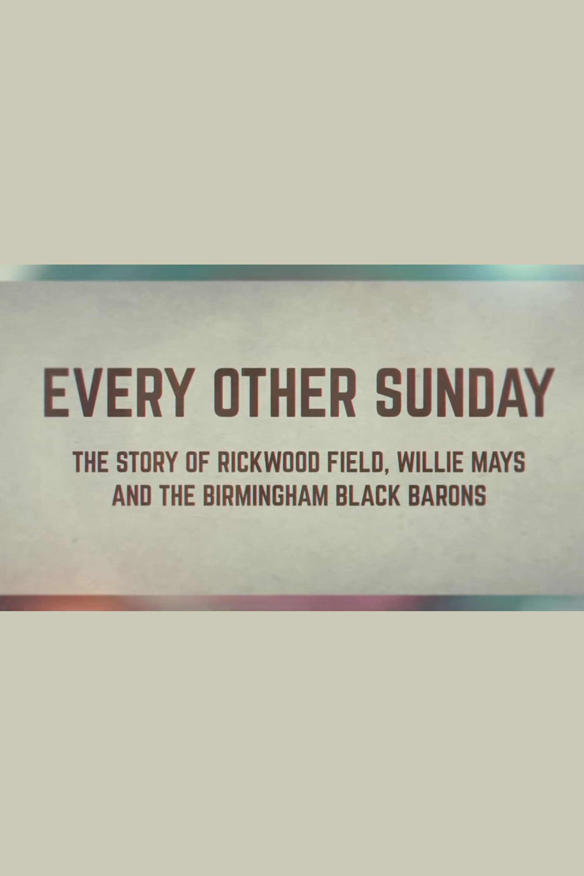 Poster backdrop for Every Other Sunday: The Story of Rickwood Field, Willie Mays and the Birmingham Black Barons