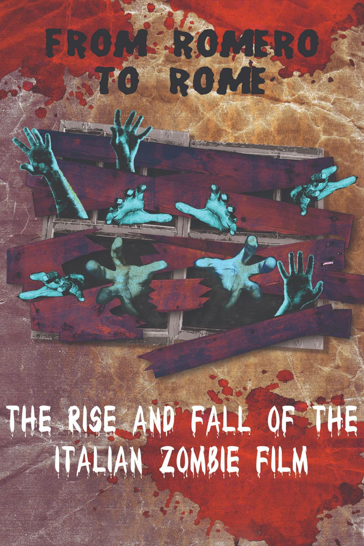 Poster backdrop for From Romero to Rome: The Rise and Fall of the Italian Zombie Movie