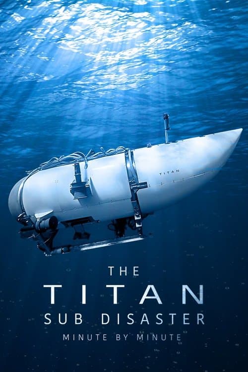 Poster for The Titan Sub Disaster: Minute by Minute
